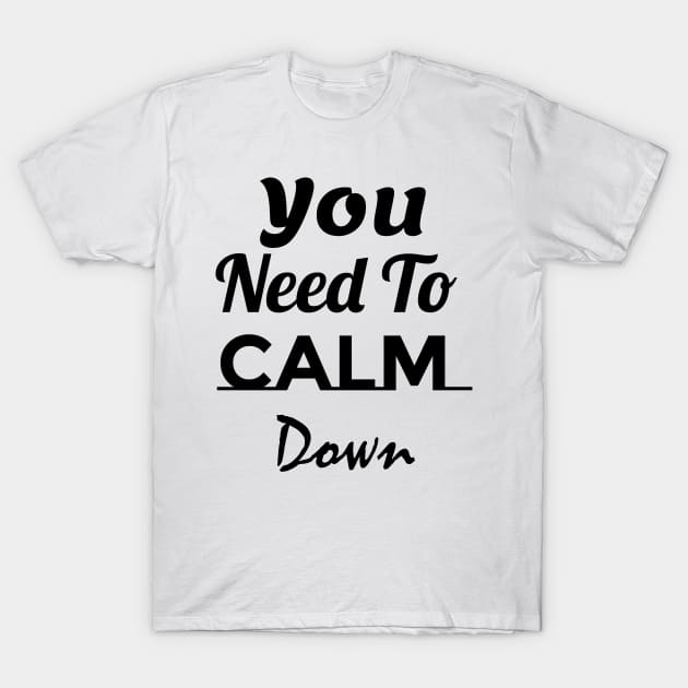 You Need To Calm Down T-Shirt by 4wardlabel